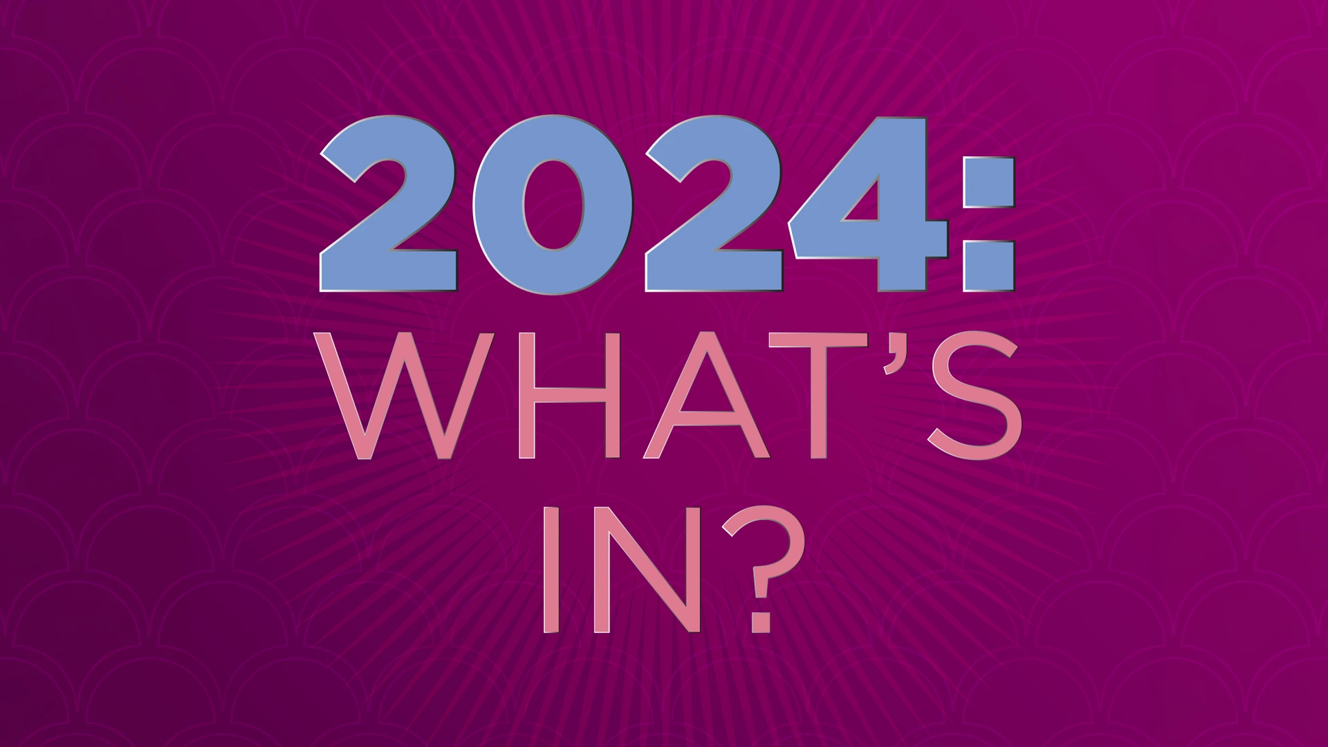 Title card reading 2024: What's In? in blue and pink type on a magenta sunburst