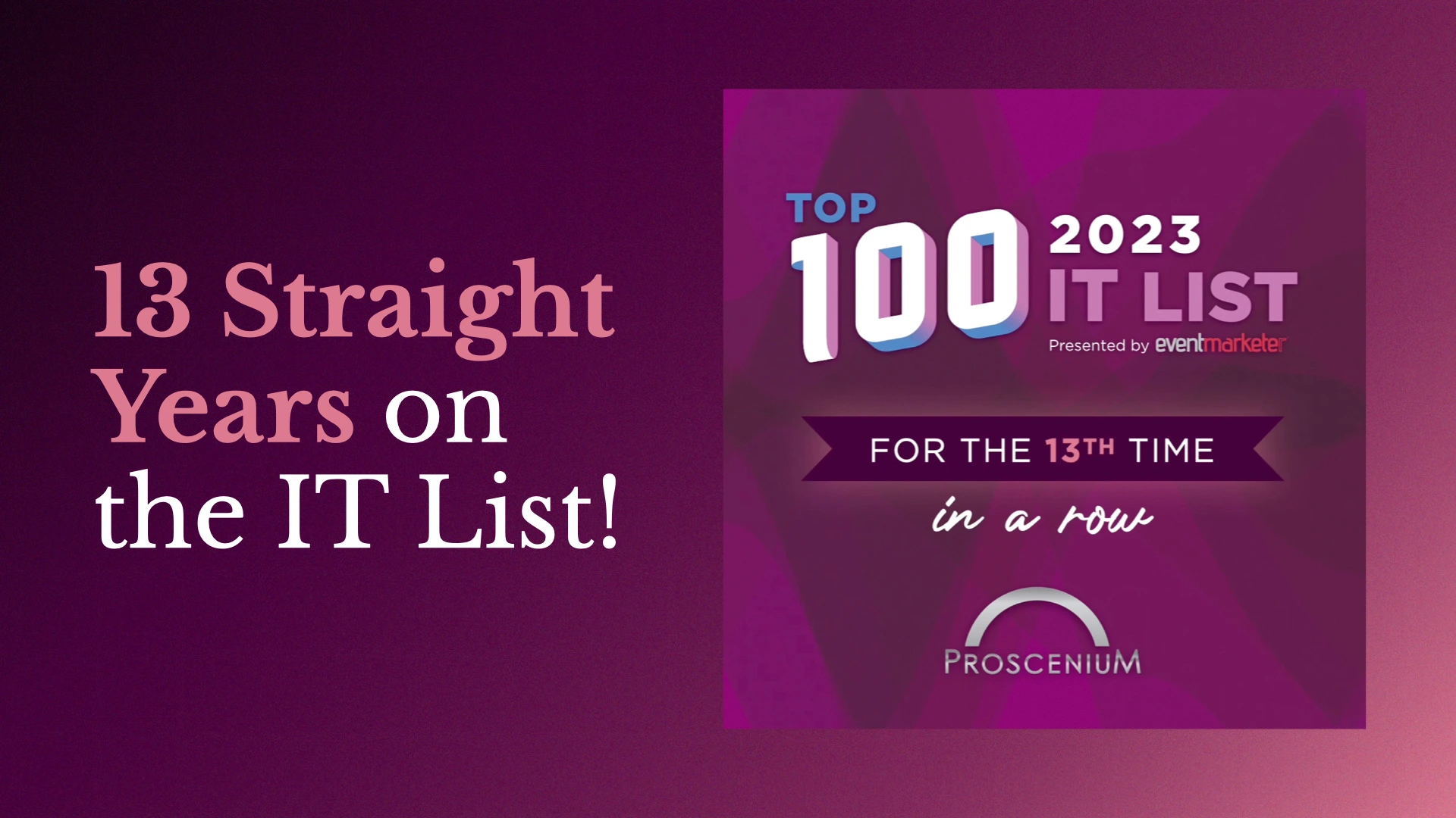 13 Straight Years on the IT List beside the Event Marketer Top 100 2023 IT List badge